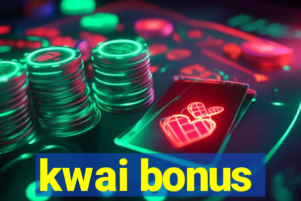 kwai bonus